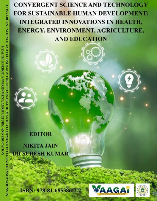 CONVERGENT SCIENCE AND TECHNOLOGY FOR SUSTAINABLE HUMAN DEVELOPMENT: INTEGRATED INNOVATIONS IN HEALTH, ENERGY, ENVIRONMENT, AGRICULTURE, AND EDUCATION